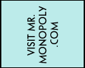 [ Visit Mr. Monopoly® .com ]